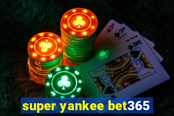 super yankee bet365